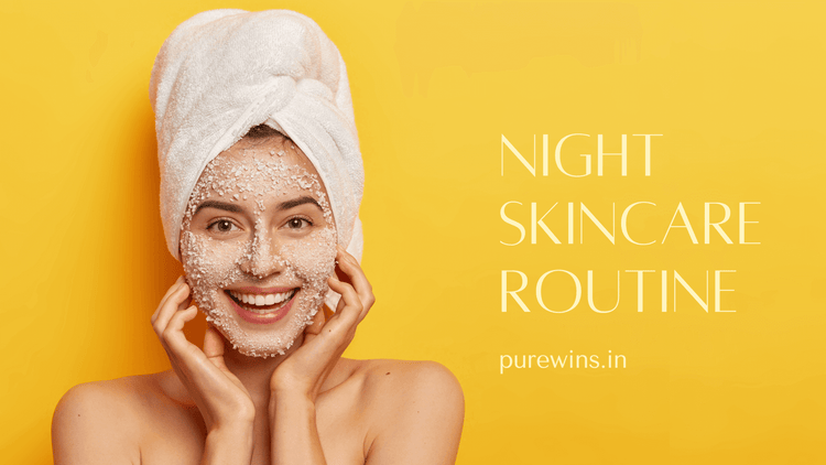 How To Make A Night Skin Care Routine That Works For You Purewins